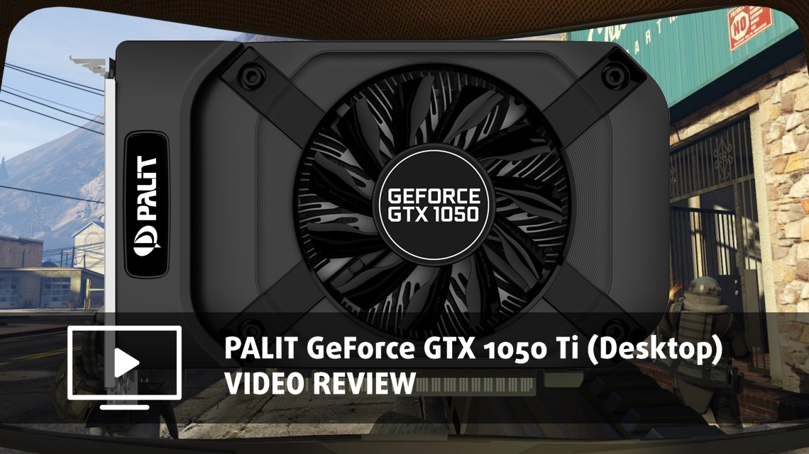 PALIT StormX GeForce GTX 1050 Ti video review (Desktop) | LaptopMedia UK